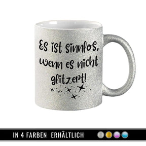 Glitzertasse - Es ist sinnlos, wenn es nicht glitzert - Druckerino