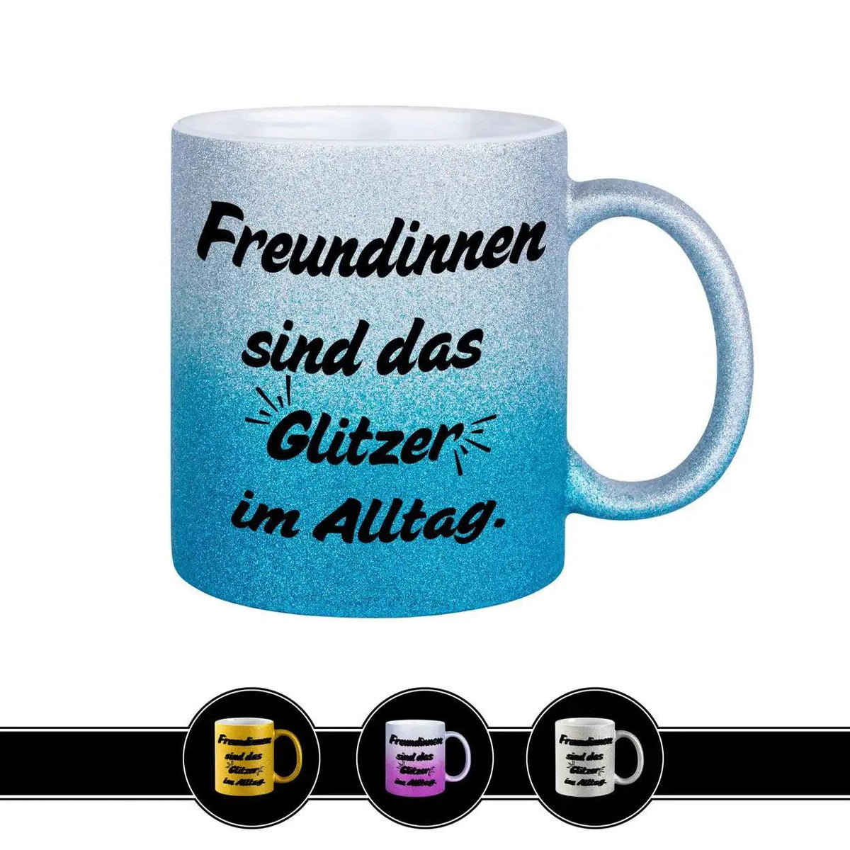 Glitzertasse - Freundinnen sind das Glitzer im Alltag - Druckerino