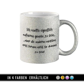 Glitzertasse - Ich wollte eigentlich aufhören gemein zu sein - Druckerino