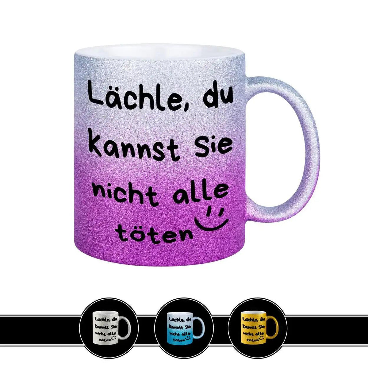 Glitzertasse - Lächle, du kannst sie nicht alle töten - Druckerino