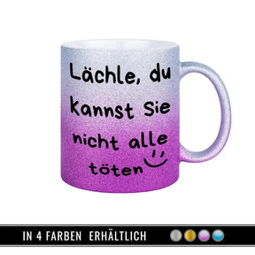 Glitzertasse - Lächle, du kannst sie nicht alle töten - Druckerino