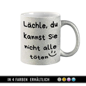 Glitzertasse - Lächle, du kannst sie nicht alle töten - Druckerino