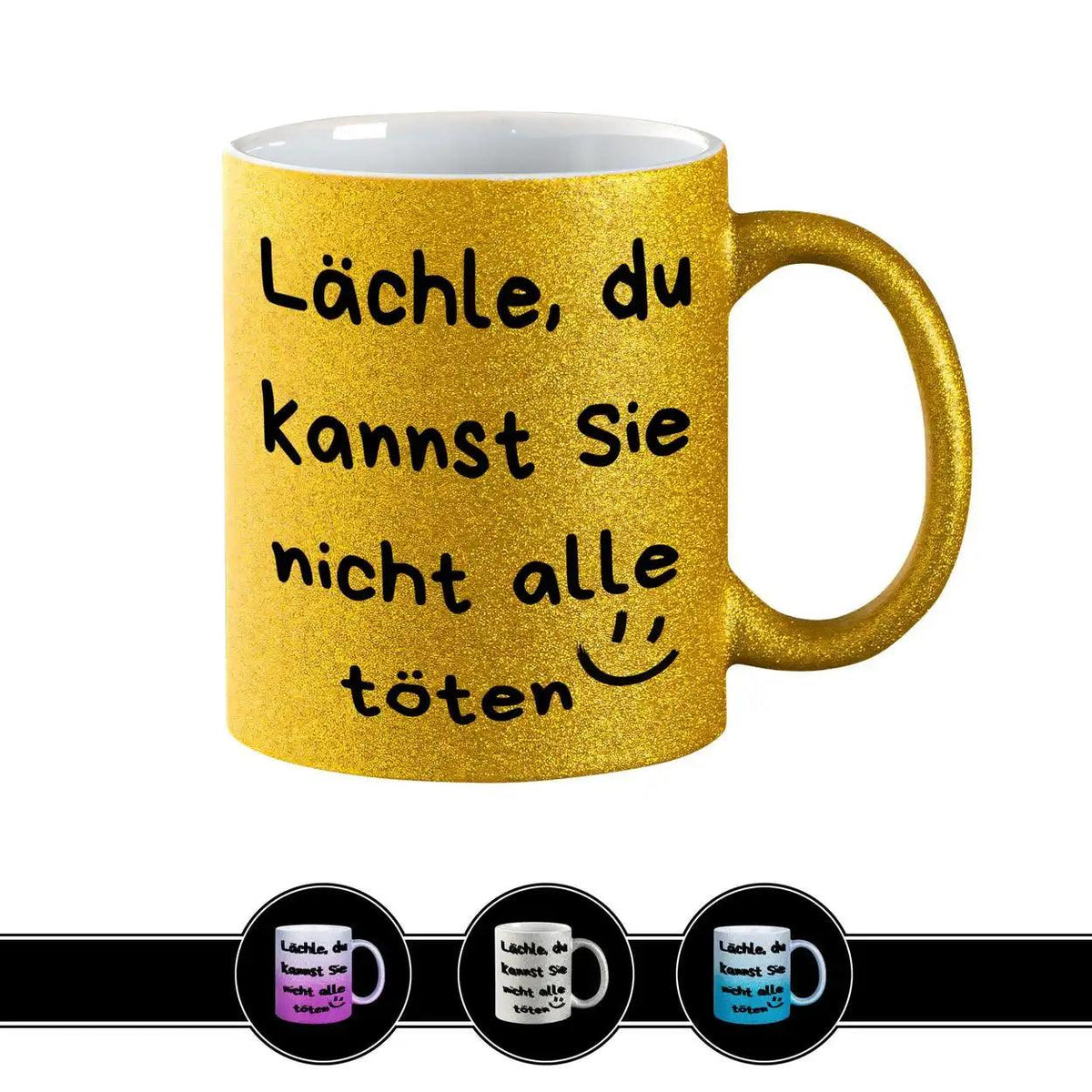 Glitzertasse - Lächle, du kannst sie nicht alle töten - Druckerino