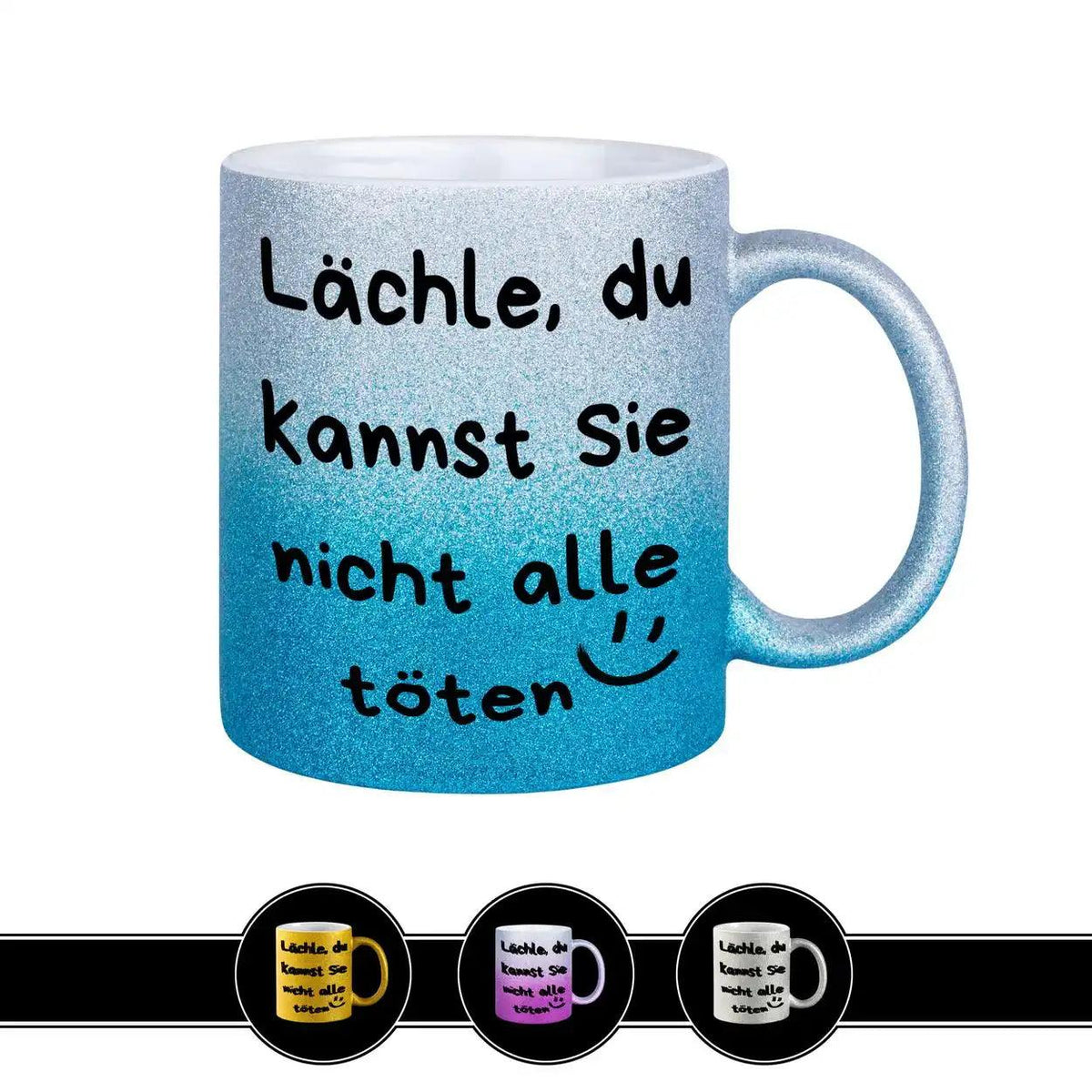 Glitzertasse - Lächle, du kannst sie nicht alle töten - Druckerino