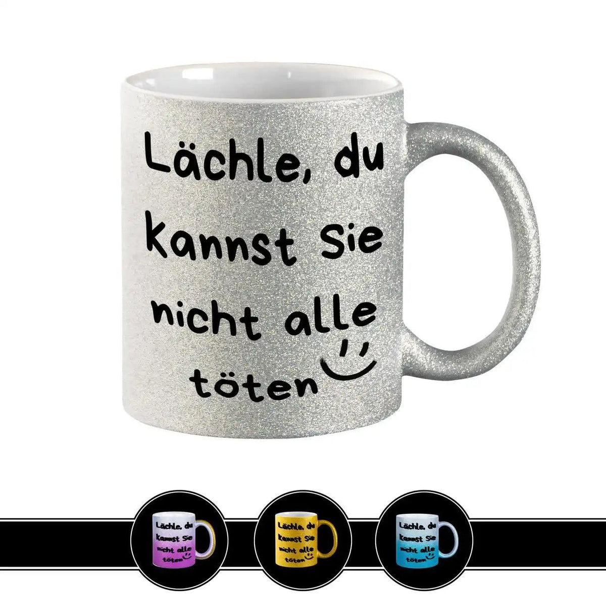 Glitzertasse - Lächle, du kannst sie nicht alle töten - Druckerino