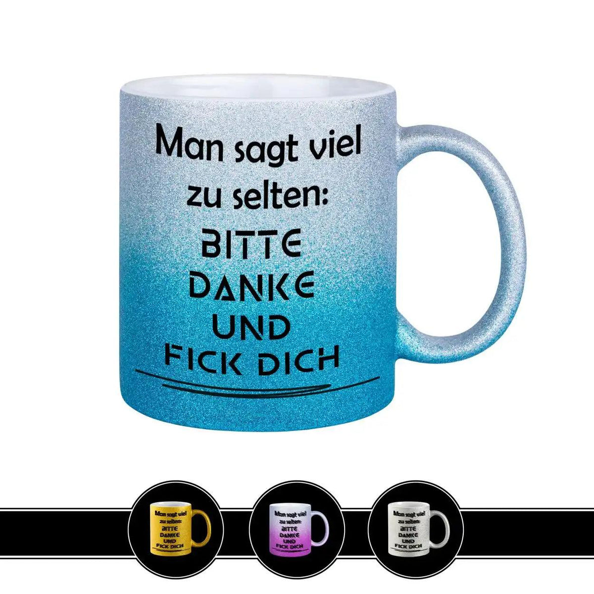 Glitzertasse - Man sagt viel zu selten Bitte Danke und F*ck Dich - Druckerino