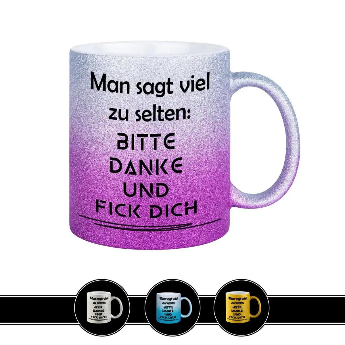 Glitzertasse - Man sagt viel zu selten Bitte Danke und F*ck Dich - Druckerino