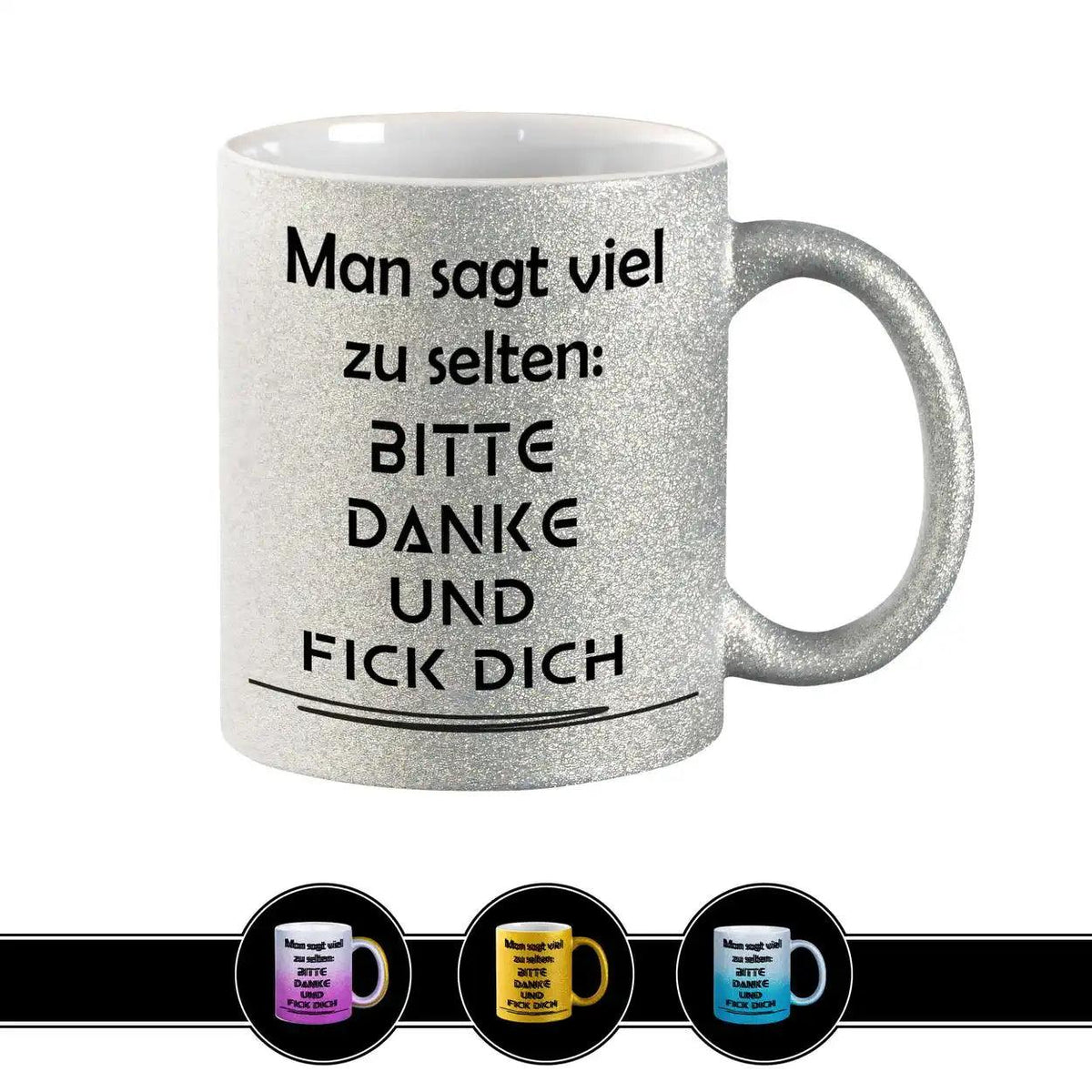 Glitzertasse - Man sagt viel zu selten Bitte Danke und F*ck Dich - Druckerino