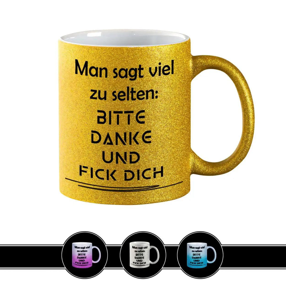 Glitzertasse - Man sagt viel zu selten Bitte Danke und F*ck Dich - Druckerino