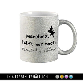Glitzertasse - Manchmal hilft nur noch Feenstaub und Glitzer - Druckerino