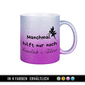 Glitzertasse - Manchmal hilft nur noch Feenstaub und Glitzer - Druckerino