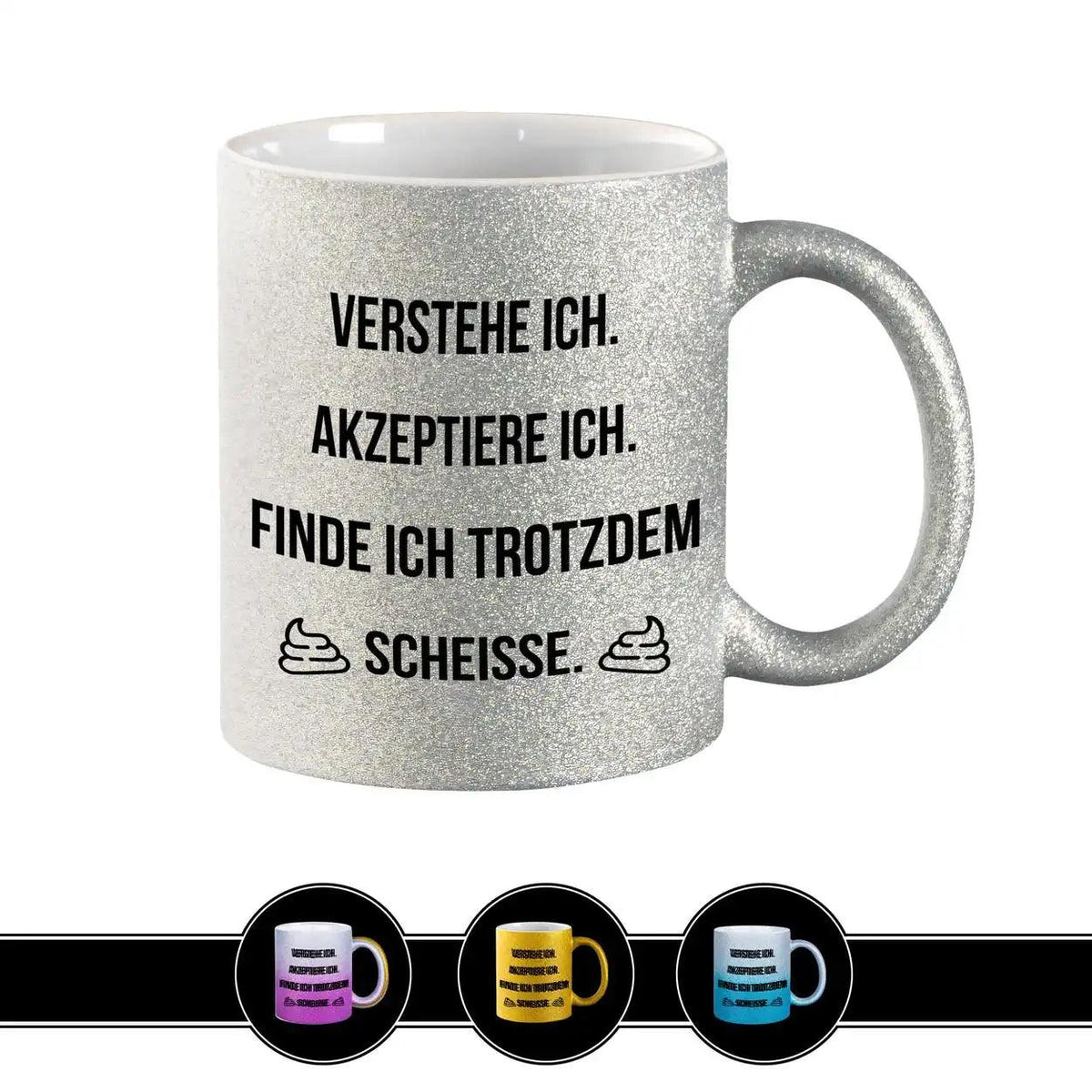 Glitzertasse - Verstehe ich. Akzeptiere ich. Schei*e - Druckerino