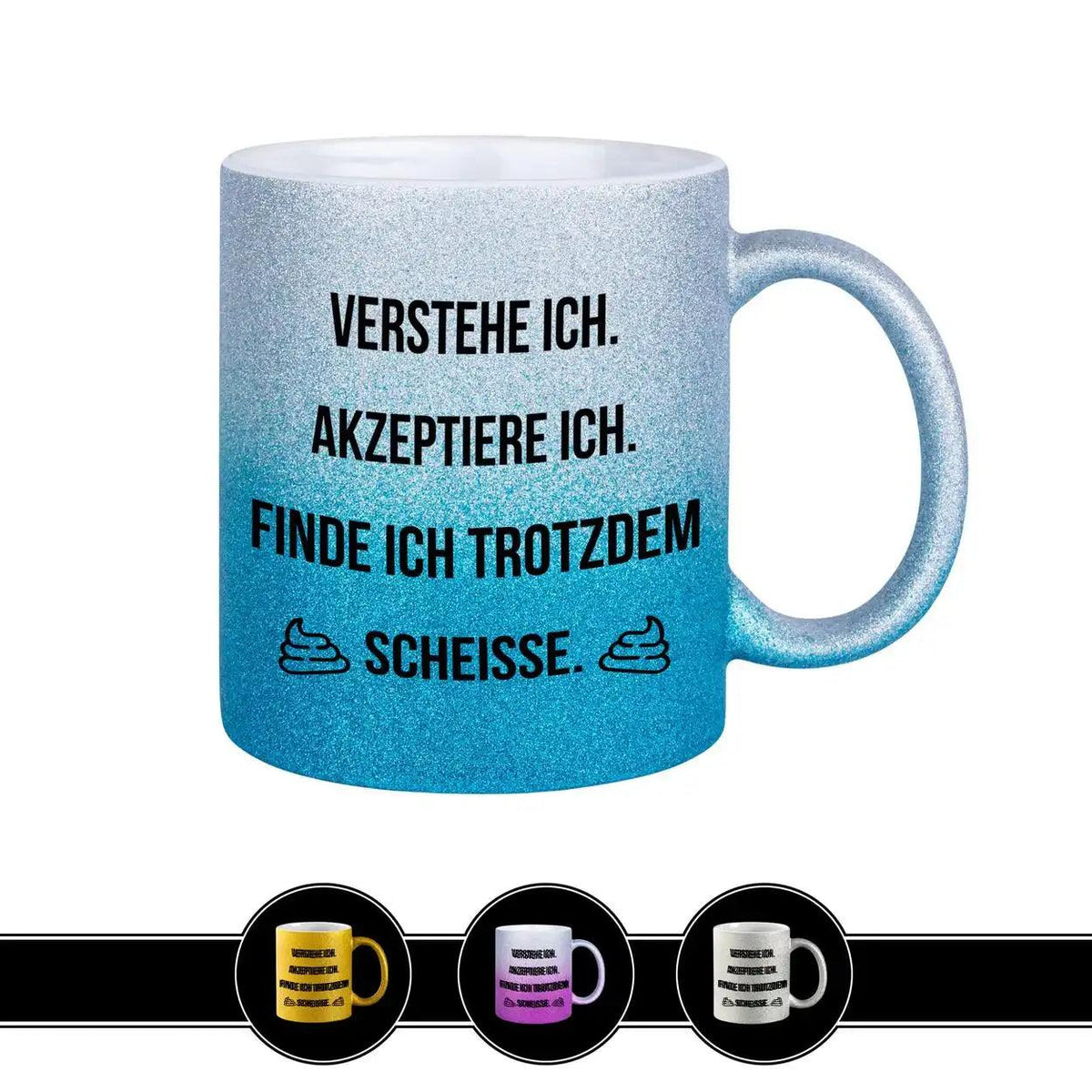 Glitzertasse - Verstehe ich. Akzeptiere ich. Schei*e - Druckerino