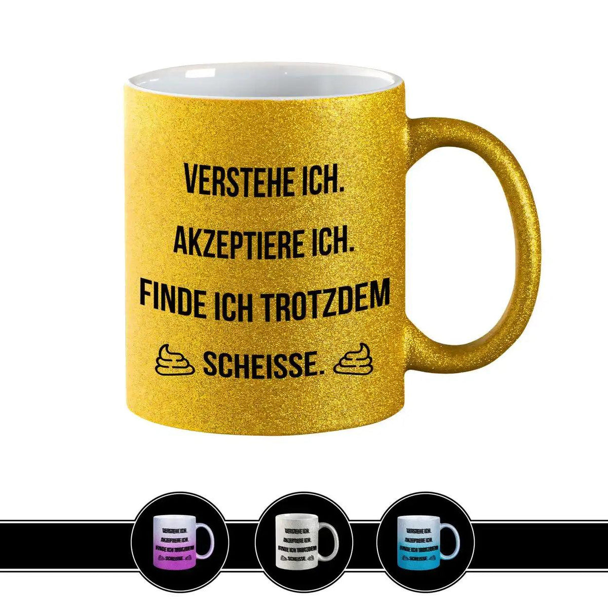Glitzertasse - Verstehe ich. Akzeptiere ich. Schei*e - Druckerino