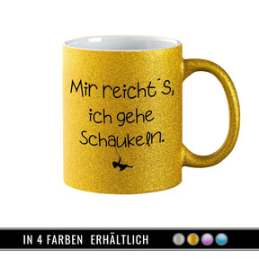 Glitzertasse - Mir reicht's, ich gehe schaukeln  Geschenkidee Weihnachten