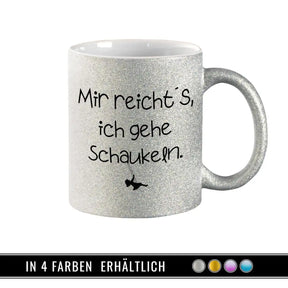 Glitzertasse - Mir reicht's, ich gehe schaukeln  Geschenkidee Weihnachten