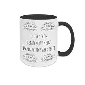 Kaffeebecher "Heute schon gemeckert? Nein? Dann wird's aber Zeit!" blah blah blah - Druckerino
