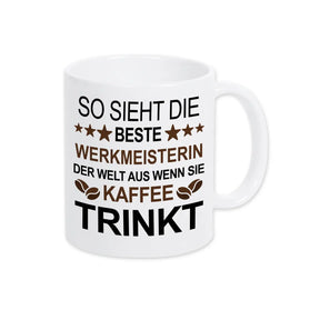 Kaffeetasse So sieht die beste Werkmeisterin der Welt aus. - Druckerino