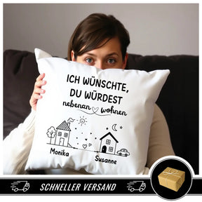 Kissen Ich wünschte Du würdest nebenan wohnen schneller Versand