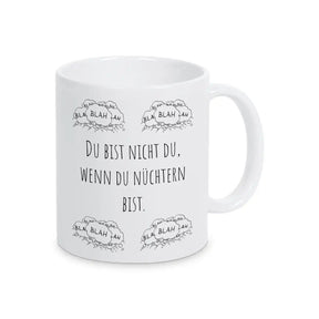 Lustige Tassen "Du bist nicht du, wenn du nüchtern bist" blah blah blah - Druckerino