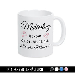 Tasse Muttertag ist vom 1.1. bis 31.12. - Druckerino