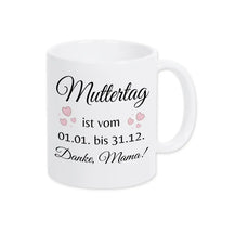 Tasse Muttertag ist vom 1.1. bis 31.12. - Druckerino