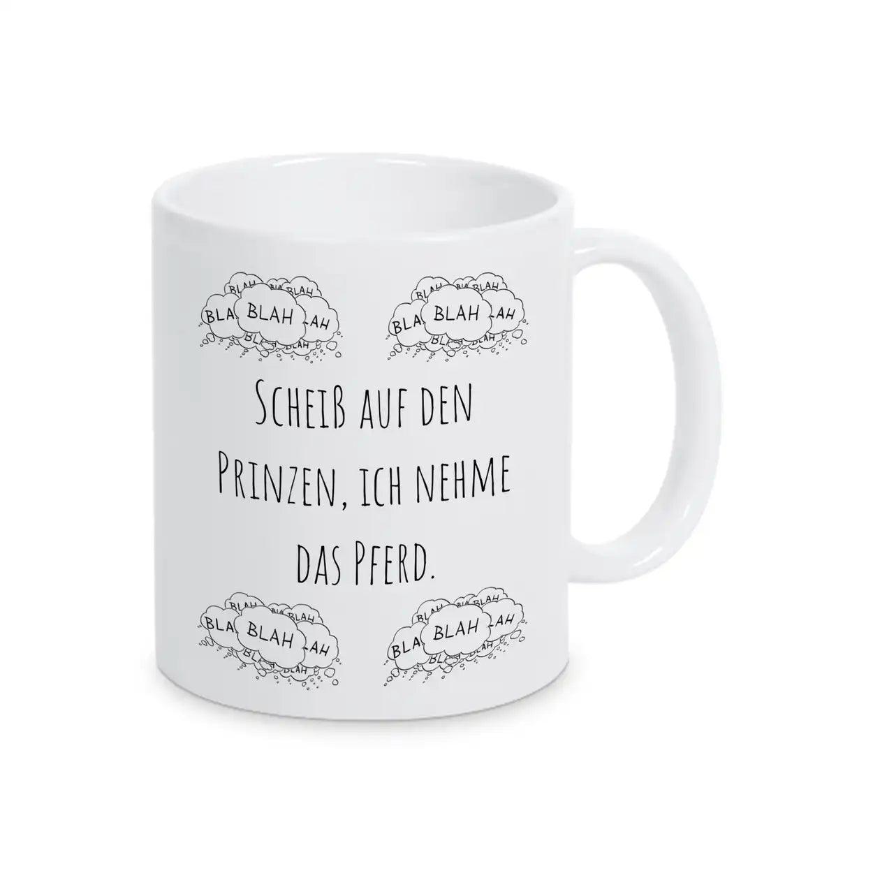 Originelle Tasse "Scheiß auf den Prinzen, ich nehme das Pferd" blah blah blah - Druckerino