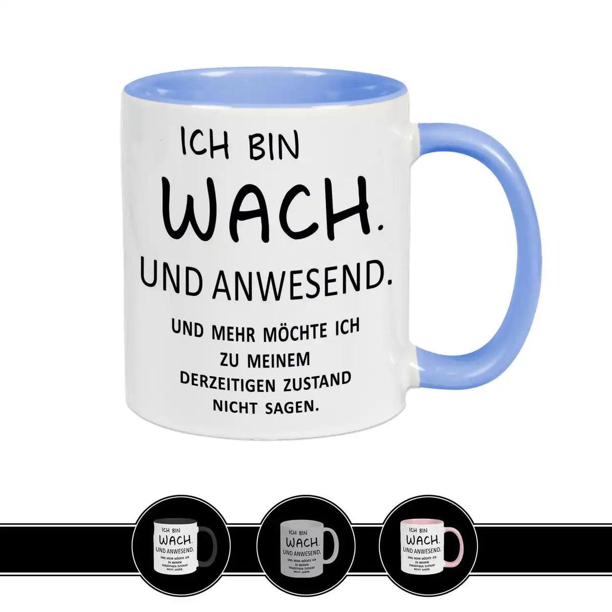 Spruch auf Tasse - Ich bin wach. Und anwesend - Druckerino