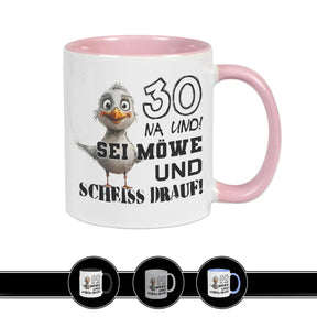 Tasse 30 Na und! Sei Möve und scheiß drauf Rosa Geschenke