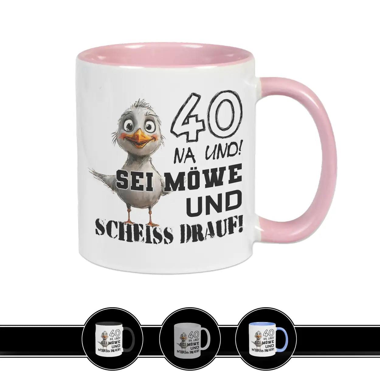 Tasse 40 Na und! Sei Möve und scheiß drauf Rosa Geschenke