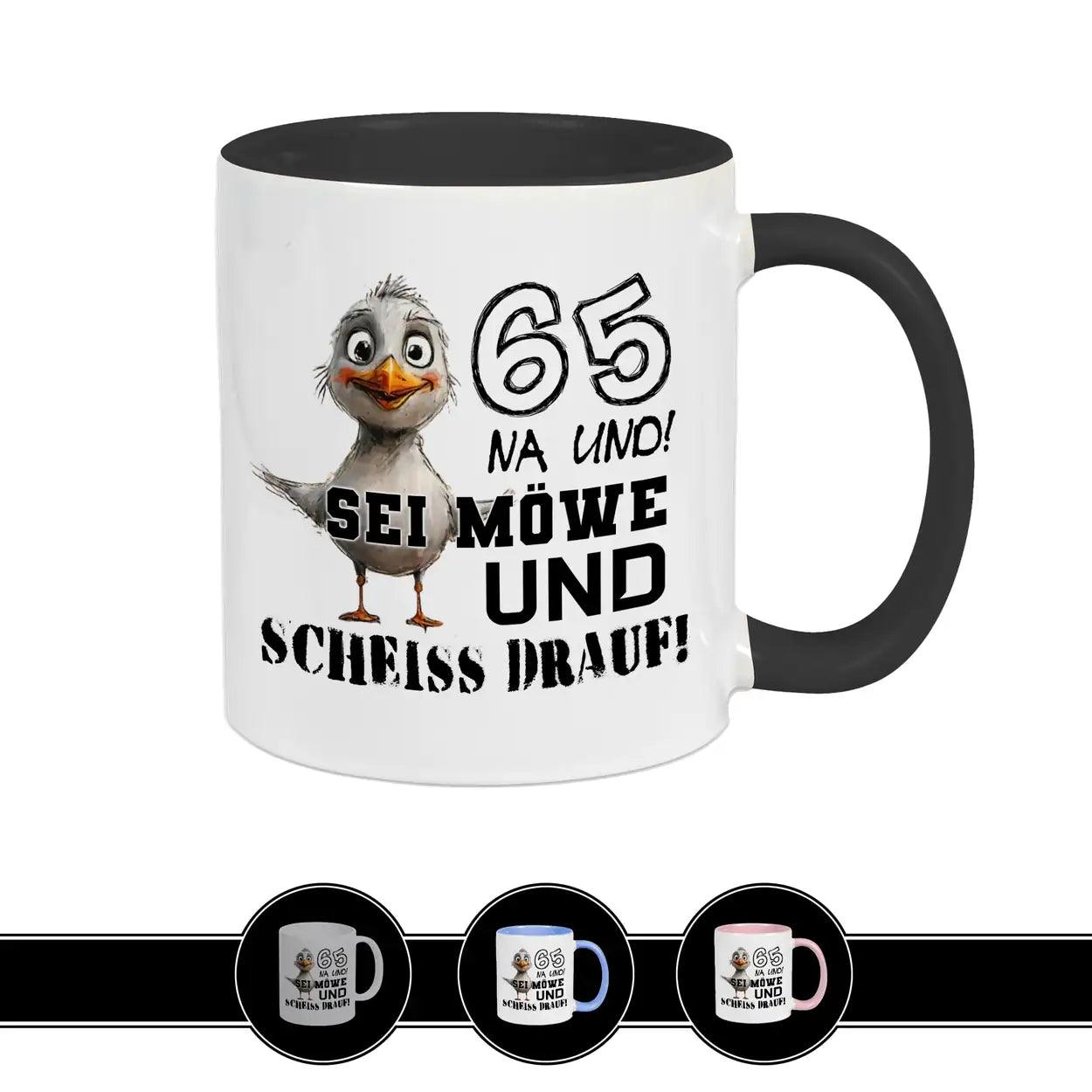 Tasse 65 Na und! Sei Möve und scheiß drauf Schwarz Geschenke