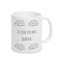 Tasse bedruckt "Zu früh für den Quatsch" blah blah blah - Druckerino