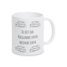 Tasse Geschenkidee "Du bist das Kaugummi unter meinem Schuh" blah blah blah - Druckerino