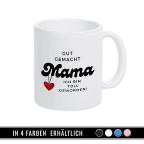 Tasse Gut gemacht Mama. Ich bin toll geworden - Druckerino
