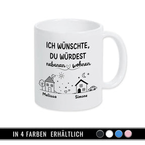 tasse ich wuenschte du wuerdest nebenan wohnen Tasse in 4 Farben erhältlich personalisierte geschenke tasse fuer freunde