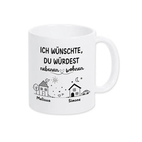 tasse ich wuenschte du wuerdest nebenan wohnen Tasse weiß personalisierte geschenke tasse fuer freunde