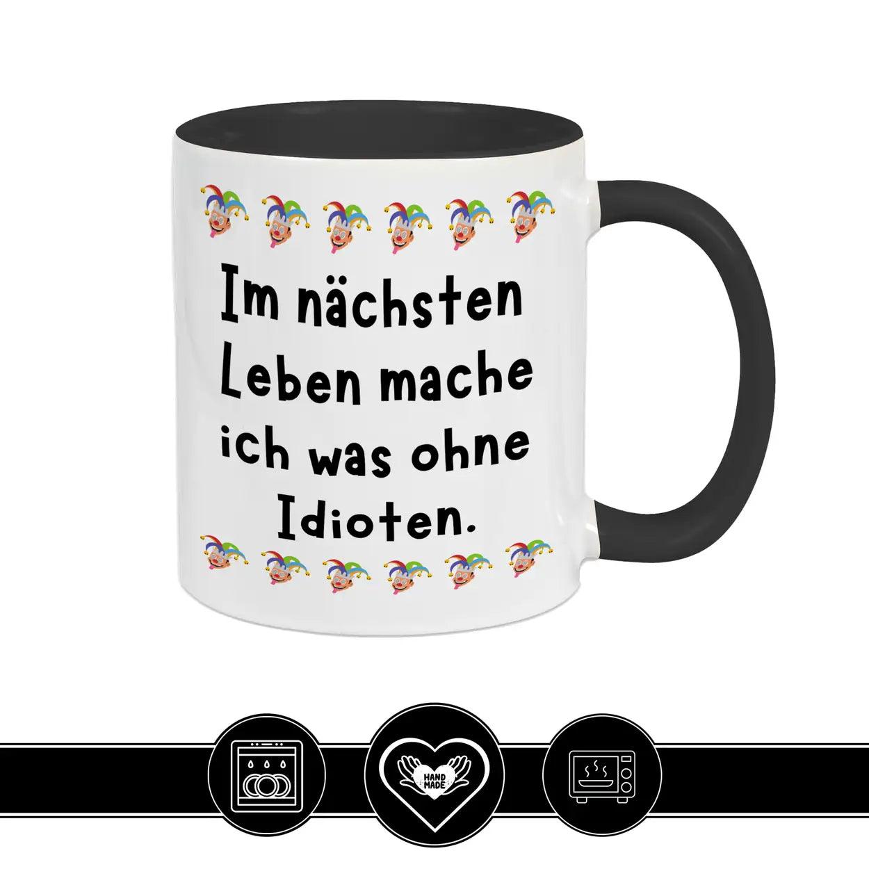 Tasse Im nächsten Leben mache ich was ohne Idioten - Druckerino