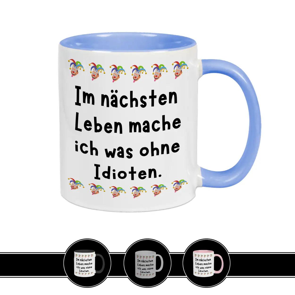 Tasse Im nächsten Leben mache ich was ohne Idioten - Druckerino