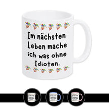 Tasse Im nächsten Leben mache ich was ohne Idioten - Druckerino