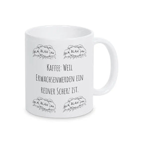 Tasse lustig "Kaffee: Weil Erwachsenwerden ein reiner Scherz ist" blah blah blah - Druckerino