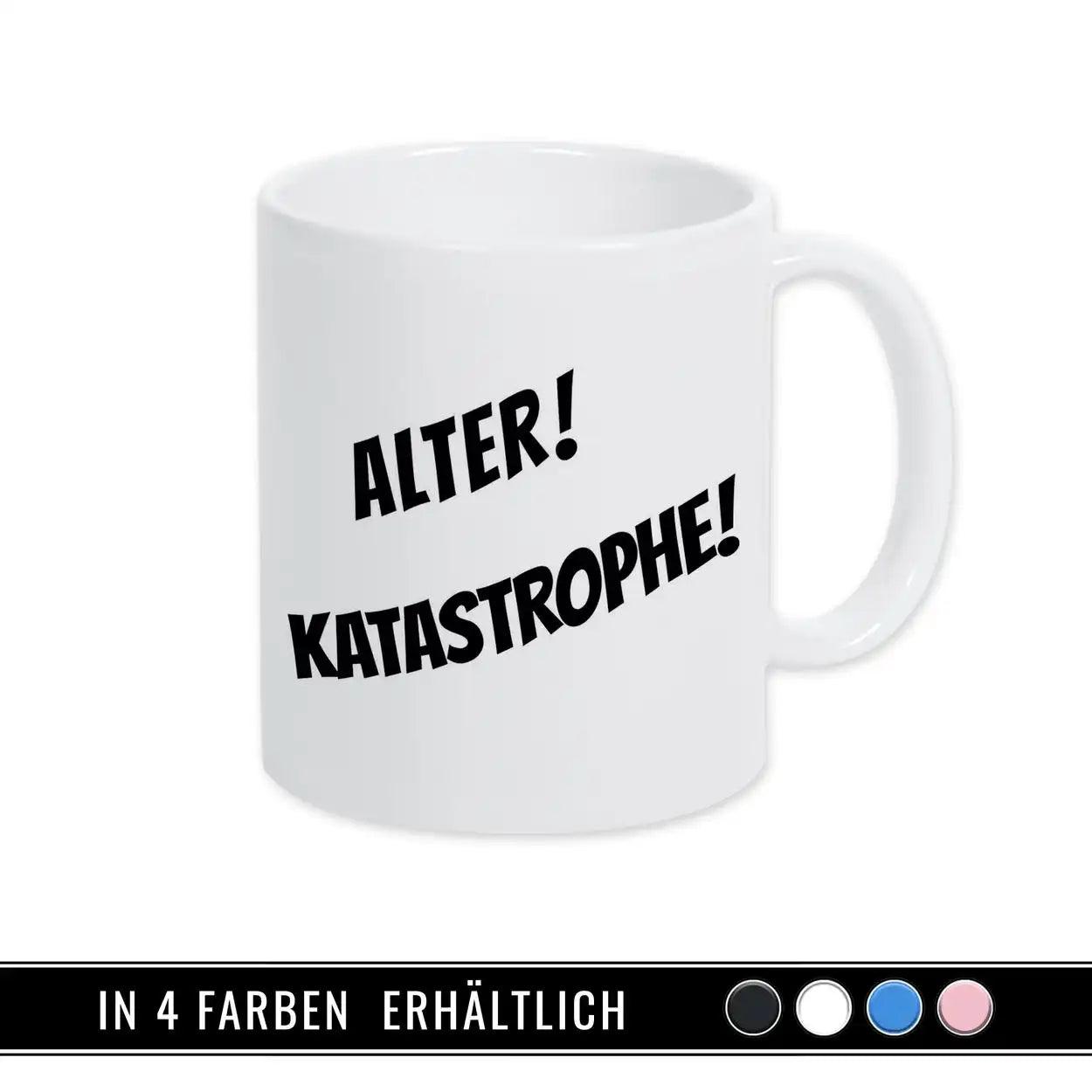 Tasse mit Spruch - Alter! Katastrophe! - Druckerino