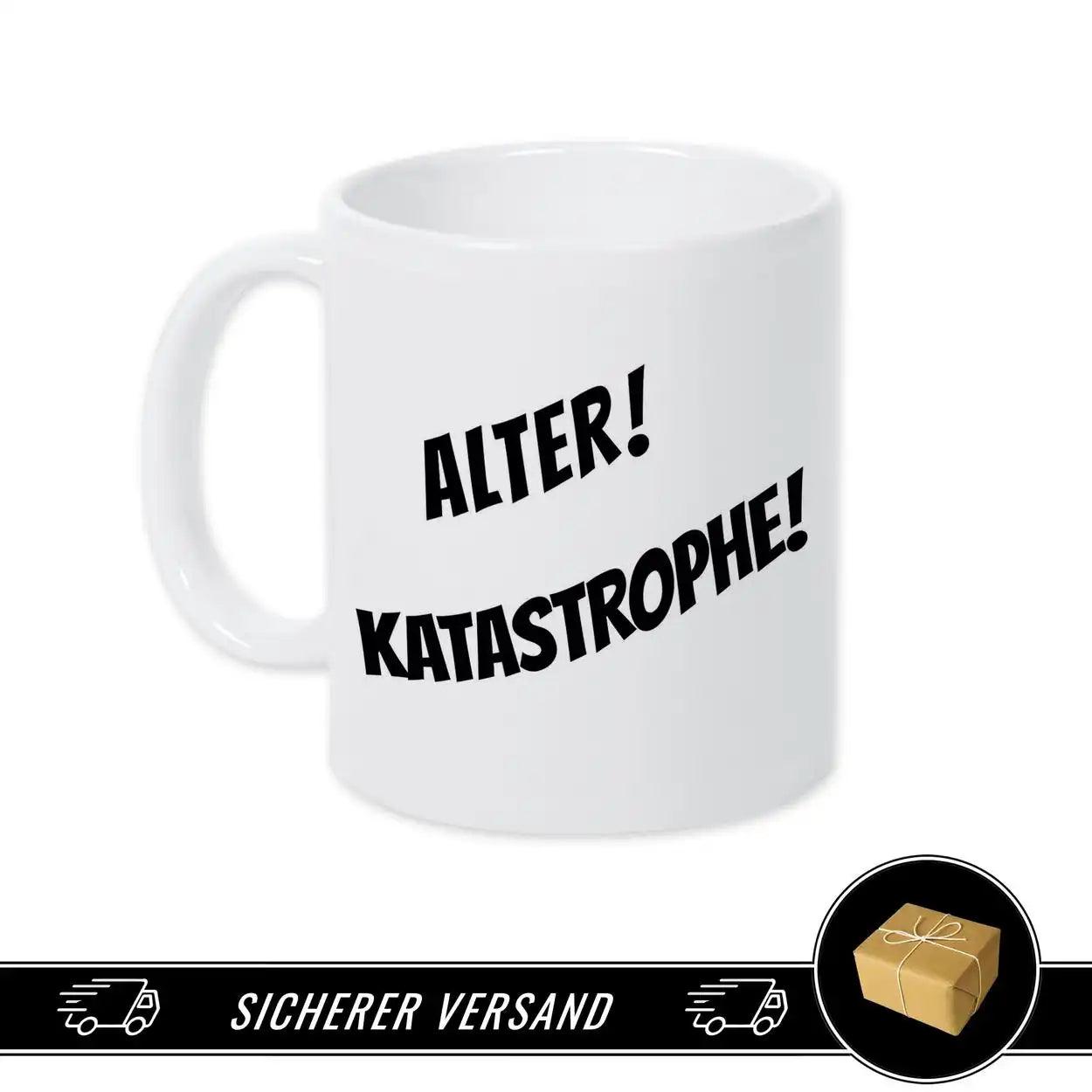 Tasse mit Spruch - Alter! Katastrophe! - Druckerino
