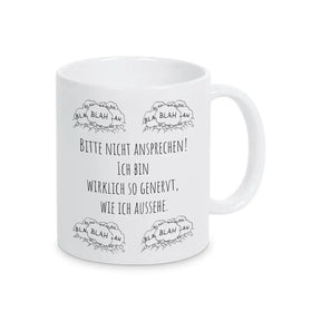 Tasse mit Spruch "Bitte nicht ansprechen! Ich bin wirklich so genervt, wie ich aussehe" blah blah blah - Druckerino