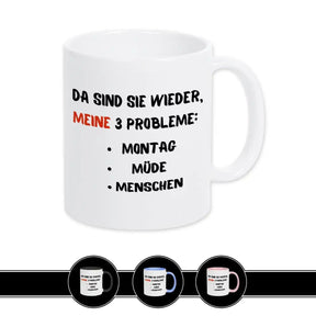 Tasse mit Spruch - Da sind sie wieder, meine 3 Probleme - Druckerino