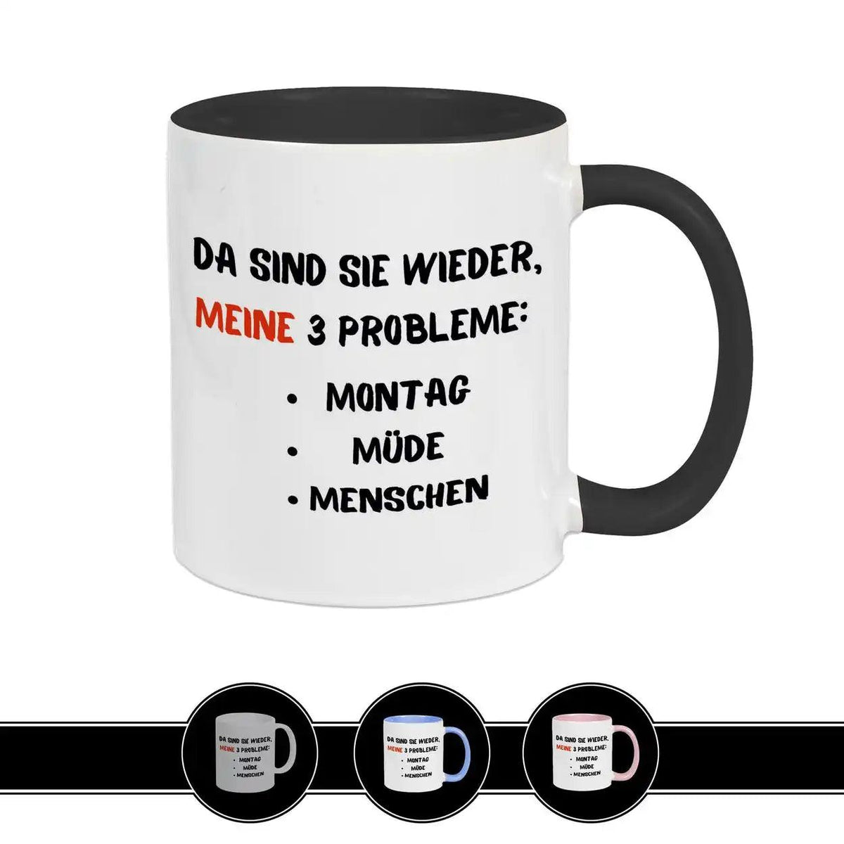 Tasse mit Spruch - Da sind sie wieder, meine 3 Probleme - Druckerino