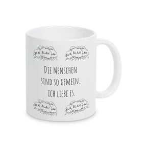 Tasse mit Spruch "Die Menschen sind so gemein, ich liebe es" blah blah blah - Druckerino