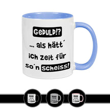 Tasse mit Spruch - Geduld!? als hätt ich Zeit für so´n Scheiß - Druckerino