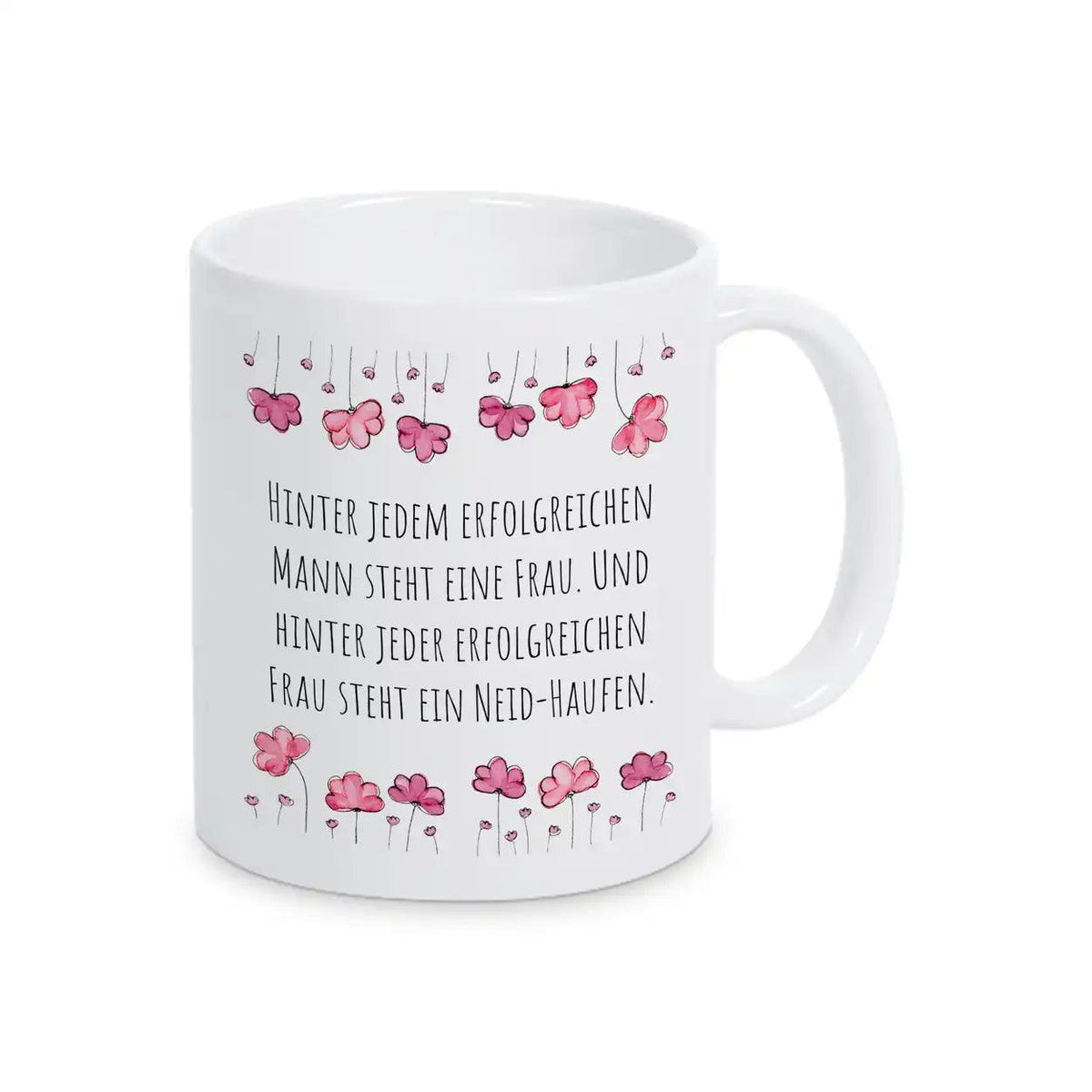 Tasse mit Spruch "Hinter jedem erfolgreichen Mann steht eine Frau. Und hinter jeder erfolgreichen Frau steht ein Neid-Haufen" - Druckerino