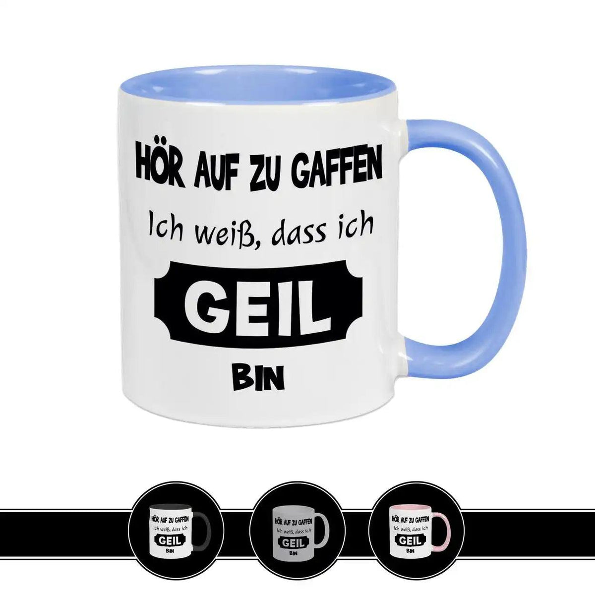 Tasse mit Spruch - Hör auf zu gaffen - ich weiß, dass ich geil bin - Druckerino