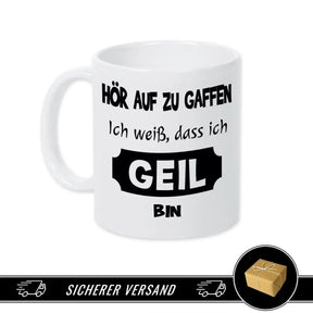 Tasse mit Spruch - Hör auf zu gaffen - ich weiß, dass ich geil bin - Druckerino